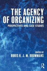 The Agency of Organizing: Perspectives and Case Studies (ISBN: 9781138655218)