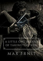 Little Girl Dreams of Taking the Veil - Max Ernst (ISBN: 9780486814520)