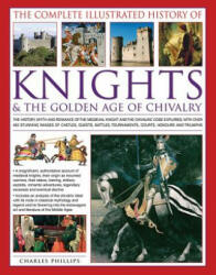 Complete Illustrated History of Knights & the Golden Age of Chivalry - Charles Phillips (ISBN: 9781846813450)