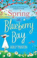 Spring at Blueberry Bay: An utterly perfect feel good romantic comedy (ISBN: 9781786811851)