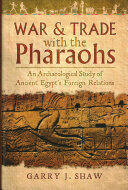 War & Trade with the Pharaohs: An Archaeological Study of Ancient Egypt's Foreign Relations (ISBN: 9781783030460)
