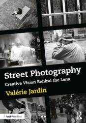 Street Photography: Creative Vision Behind the Lens (ISBN: 9781138238930)