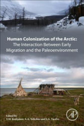 Human Colonization of the Arctic: The Interaction Between Early Migration and the Paleoenvironment - V M Kotlyakov (ISBN: 9780128135327)