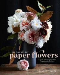 Fine Art of Paper Flowers, The - Tiffanie Turner (ISBN: 9780399578373)