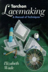 Torchon Lacemaking - Elizabeth Wade (ISBN: 9781852239794)