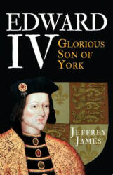 Edward IV - Jeffrey James (ISBN: 9781445660257)