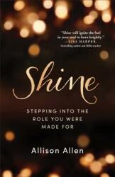 Shine: Stepping Into the Role You Were Made for (ISBN: 9780800728199)