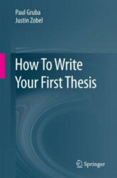 How To Write Your First Thesis - Paul Gruba, Justin Zobel (ISBN: 9783319618531)