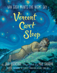 Vincent Can't Sleep: Van Gogh Paints the Night Sky - Barbara Rosenstock, Mary Grandpre (ISBN: 9781101937105)