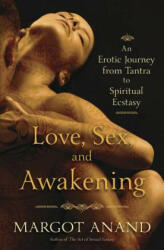 Love, Sex and Awakening - Margot Anand (ISBN: 9780738751719)
