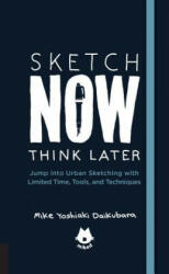 Urban Sketching Handbook Sketch Now, Think Later - Mike Yoshiaki Daikubara (ISBN: 9781631593444)