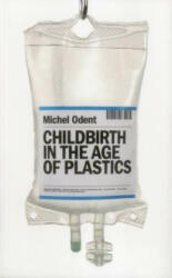 Childbirth in the Age of Plastics - Michel Odent (ISBN: 9781780663883)