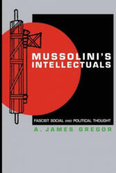 Mussolini's Intellectuals - James Gregor (2006)