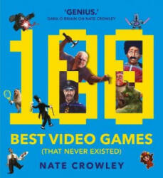 100 Best Video Games (That Never Existed) - Nate Crawley (ISBN: 9781781086148)