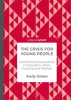 The Crisis for Young People: Generational Inequalities in Education Work Housing and Welfare (ISBN: 9783319585468)