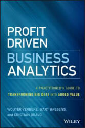 Profit Driven Business Analytics - A Practitioner's Guide to Transforming Big Data into Added Value - Wouter Verbeke, Cristian Bravo, Bart Baesens (ISBN: 9781119286554)