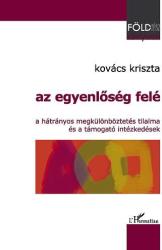 AZ EGYENLŐSÉG FELÉ. A HÁTRÁNYOS MEGKÜLÖNBÖZTETÉS TILALMA ÉS A TÁMOGATÓ INTÉZKEDÉSEK (ISBN: 9789632365343)
