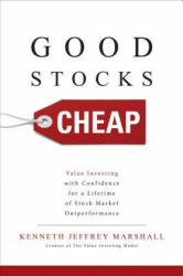 Good Stocks Cheap: Value Investing with Confidence for a Lifetime of Stock Market Outperformance - Kenneth Jeffrey Marshall (ISBN: 9781259836077)