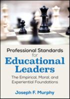 Professional Standards for Educational Leaders: The Empirical Moral and Experiential Foundations (ISBN: 9781506337487)