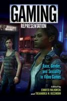 Gaming Representation: Race Gender and Sexuality in Video Games (ISBN: 9780253026477)