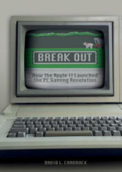 Break Out: How the Apple II Launched the PC Gaming Revolution - David L. Craddock (ISBN: 9780764353222)