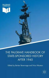 Palgrave Handbook of State-Sponsored History After 1945 - Berber Bevernage, Nico Wouters (ISBN: 9781349953059)