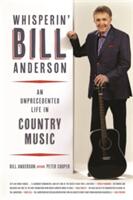 Whisperin' Bill Anderson: An Unprecedented Life in Country Music (ISBN: 9780820352916)