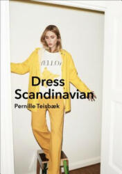 Dress Scandinavian: Style your Life and Wardrobe the Danish Way - Pernille Teisbaek (ISBN: 9781785037061)