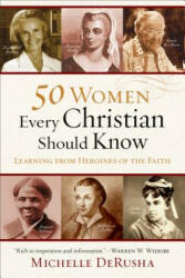 50 Women Every Christian Should Know - Learning from Heroines of the Faith - Michelle DeRusha (ISBN: 9780801015878)