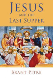 Jesus and the Last Supper - Brant Pitre (ISBN: 9780802875334)