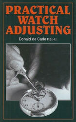 Practical Watch Adjusting - Donald de Carle (ISBN: 9780719800504)