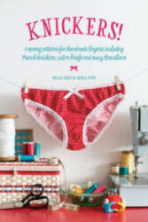 Knickers! - 6 Sewing Patterns for Handmade Lingerie including French knickers cotton briefs and saucy Brazilians (ISBN: 9781446306338)