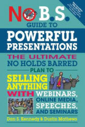 No B. S. Guide to Powerful Presentations - Dan S. Kennedy, Dustin Matthews (ISBN: 9781599186078)