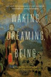 Waking, Dreaming, Being - Evan Thompson (ISBN: 9780231136952)