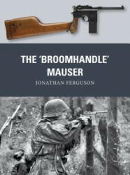 Broomhandle' Mauser - Jonathan Ferguson, Peter Dennis (ISBN: 9781472816153)