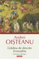 Gradina de dincolo. Zoosophia. Comentarii mitologice - Andrei Oisteanu (2012)
