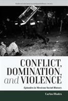 Conflict Domination and Violence: Episodes in Mexican Social History (ISBN: 9781785335303)