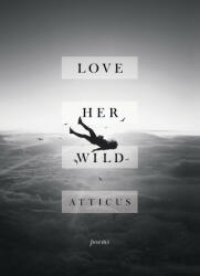 Love Her Wild - Atticus (ISBN: 9781472250933)
