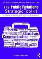 The Public Relations Strategic Toolkit: An Essential Guide to Successful Public Relations Practice (ISBN: 9781138678675)