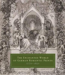The Enchanted World of German Romantic Prints 1770-1850 (ISBN: 9780300197624)