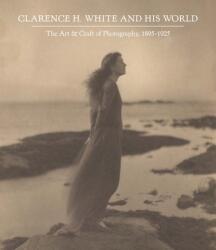 Clarence H. White and His World - Anne McCauley (ISBN: 9780300229080)