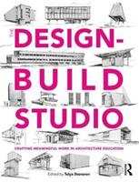 The Design-Build Studio: Crafting Meaningful Work in Architecture Education (ISBN: 9781138121805)