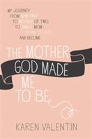 The Mother God Made Me to Be (ISBN: 9781455539871)