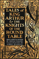 Tales of King Arthur & The Knights of the Round Table - Thomas Malory, Aubrey Beardsley (ISBN: 9781786645517)