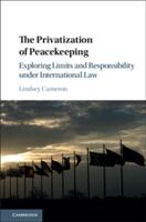 The Privatization of Peacekeeping: Exploring Limits and Responsibility Under International Law (ISBN: 9781107172302)