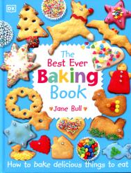 Best Ever Baking Book - How to Bake Delicious Things to Eat (ISBN: 9780241318164)