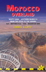 Morocco Overland Route Guide - From the Atlas to the Sahara: 4WD - Motorcycle - Van - Mountain Bike - Chris Scott (ISBN: 9781905864898)