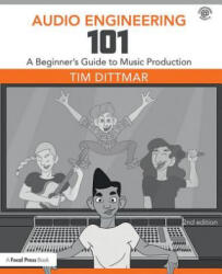 Audio Engineering 101: A Beginner's Guide to Music Production (ISBN: 9781138658776)