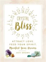 Crystal Bliss: Attract Love. Feed Your Spirit. Manifest Your Dreams. (ISBN: 9781507202609)