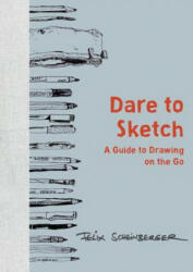 Dare to Sketch - Felix Scheinberger (ISBN: 9780399579554)